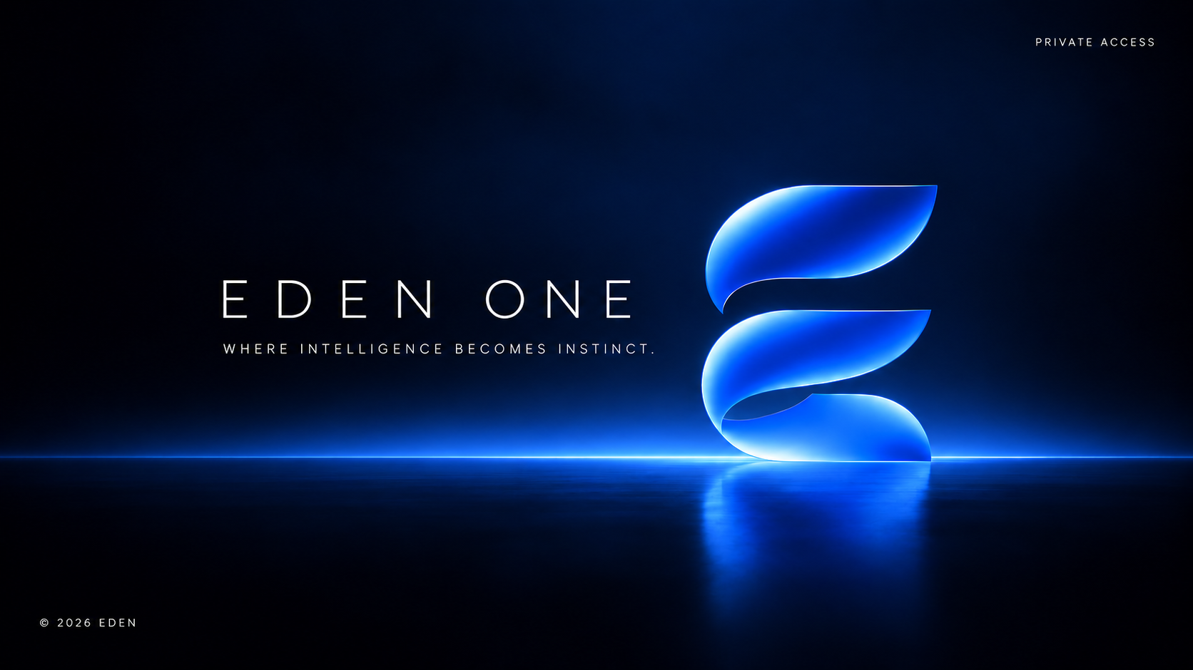 Eden One. Where intelligence becomes instinct. Private access. © 2026 Eden.